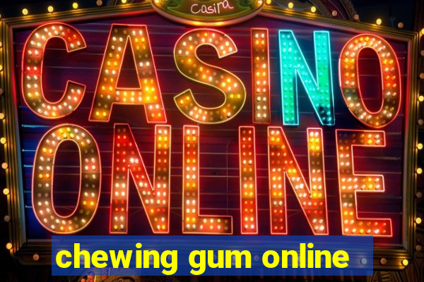 chewing gum online